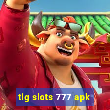 tig slots 777 apk